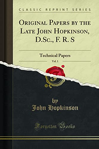 Beispielbild fr Original Papers by the Late John Hopkinson, D.Sc., F. R. S, Vol. 1 : Technical Papers (Classic Reprint) zum Verkauf von Buchpark