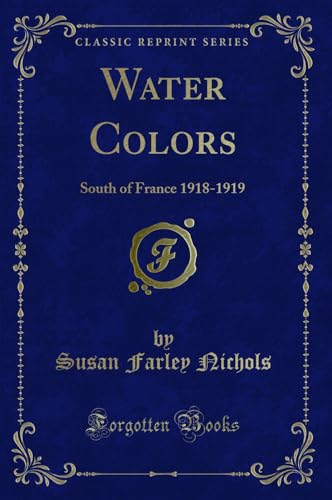 9781333224592: Water Colors: South of France 1918-1919 (Classic Reprint)