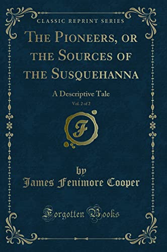 Stock image for The Pioneers, or the Sources of the Susquehanna, Vol 2 of 2 A Descriptive Tale Classic Reprint for sale by PBShop.store US