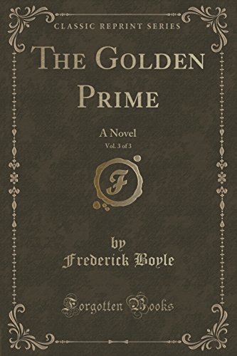 Beispielbild fr The Golden Prime, Vol 3 of 3 A Novel Classic Reprint zum Verkauf von PBShop.store US