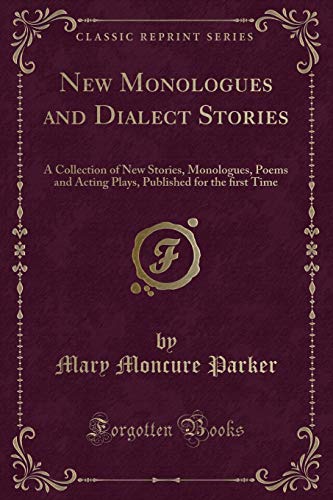 9781333236588: New Monologues and Dialect Stories: A Collection of New Stories, Monologues, Poems and Acting Plays, Published for the first Time (Classic Reprint): A ... for the first Time (Classic Reprint)