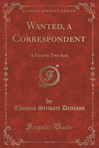 Stock image for Wanted, a Correspondent A Farce in Two Acts Classic Reprint for sale by PBShop.store US