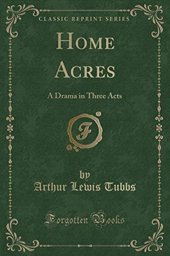 Stock image for Home Acres A Drama in Three Acts Classic Reprint for sale by PBShop.store US