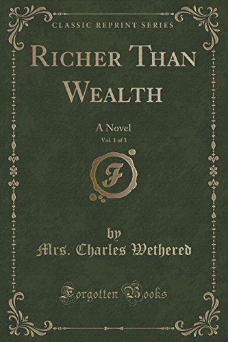 Imagen de archivo de Richer Than Wealth, Vol 1 of 3 A Novel Classic Reprint a la venta por PBShop.store US