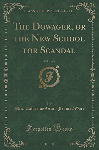 Stock image for The Dowager, or the New School for Scandal, Vol 1 of 3 Classic Reprint for sale by PBShop.store US