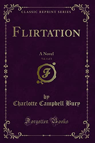 Stock image for Flirtation, Vol. 1 of 3: A Novel (Classic Reprint) for sale by Reuseabook