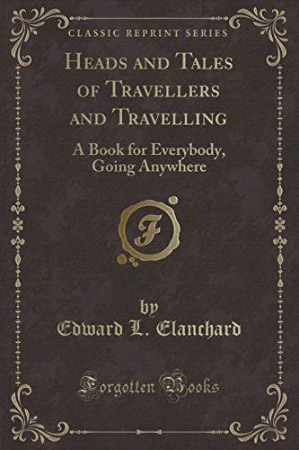 Stock image for Heads and Tales of Travellers and Travelling A Book for Everybody, Going Anywhere Classic Reprint for sale by PBShop.store US