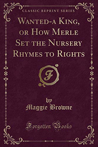 Imagen de archivo de Wanteda King, or How Merle Set the Nursery Rhymes to Rights Classic Reprint a la venta por PBShop.store US