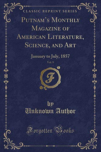 9781333268374: Putnam's Monthly Magazine of American Literature, Science, and Art, Vol. 9: January to July, 1857 (Classic Reprint)