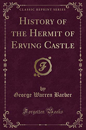 Imagen de archivo de History of the Hermit of Erving Castle Classic Reprint a la venta por PBShop.store US