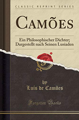 Beispielbild fr Cames : Ein Philosophischer Dichter; Dargestellt nach Seinen Lusiaden (Classic Reprint) zum Verkauf von Buchpark