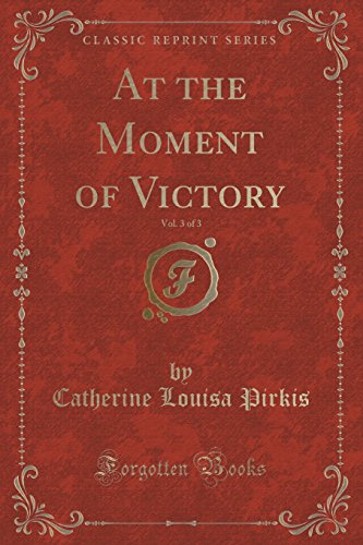 Beispielbild fr At the Moment of Victory, Vol 3 of 3 Classic Reprint zum Verkauf von PBShop.store US