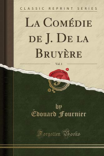 Beispielbild fr La Comdie de J. De la Bruyre, Vol. 1 (Classic Reprint) zum Verkauf von Buchpark