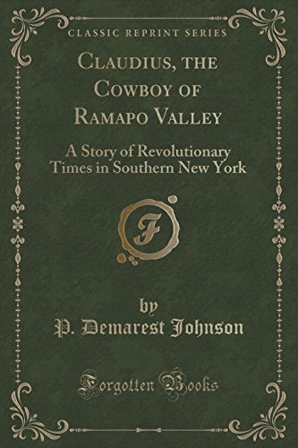 Imagen de archivo de Claudius, the Cowboy of Ramapo Valley A Story of Revolutionary Times in Southern New York Classic Reprint a la venta por PBShop.store US