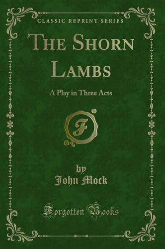 Stock image for The Shorn Lambs A Play in Three Acts Classic Reprint for sale by PBShop.store US