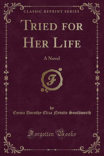 Stock image for Tried for Her Life: A Novel (Classic Reprint) for sale by Forgotten Books