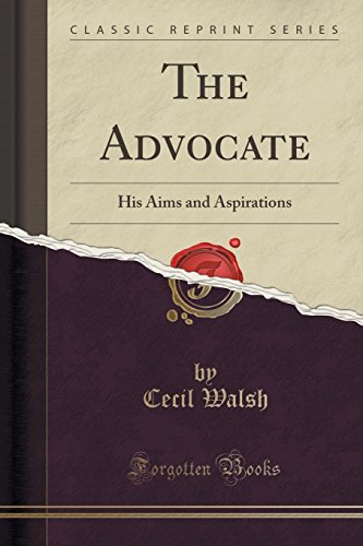 Imagen de archivo de The Advocate His Aims and Aspirations Classic Reprint a la venta por PBShop.store US