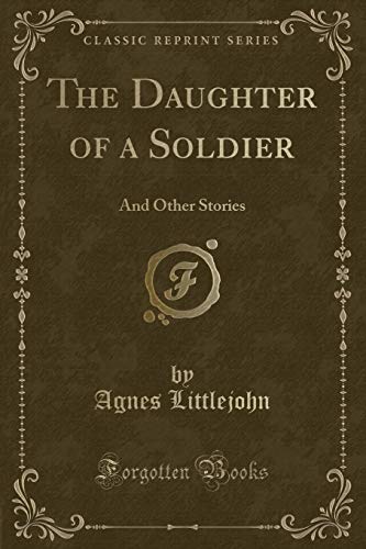 9781333310455: The Daughter of a Soldier: And Other Stories (Classic Reprint)