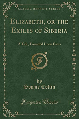 9781333316501: Elizabeth, or the Exiles of Siberia: A Tale, Founded Upon Facts (Classic Reprint)
