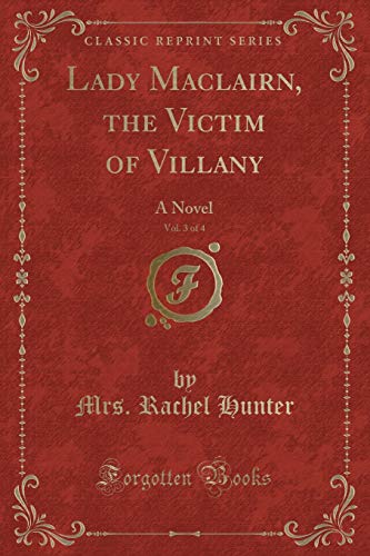 Stock image for Lady Maclairn, the Victim of Villany, Vol 3 of 4 A Novel Classic Reprint for sale by PBShop.store US