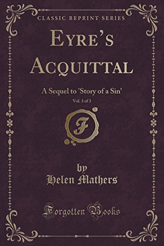 9781333316778: Eyre's Acquittal, Vol. 3 of 3: A Sequel to 'Story of a Sin' (Classic Reprint)