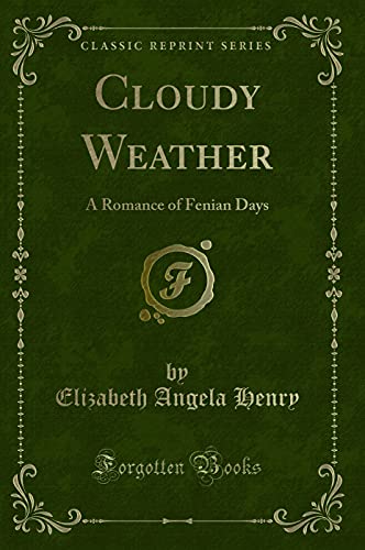 Stock image for Cloudy Weather A Romance of Fenian Days Classic Reprint for sale by PBShop.store US