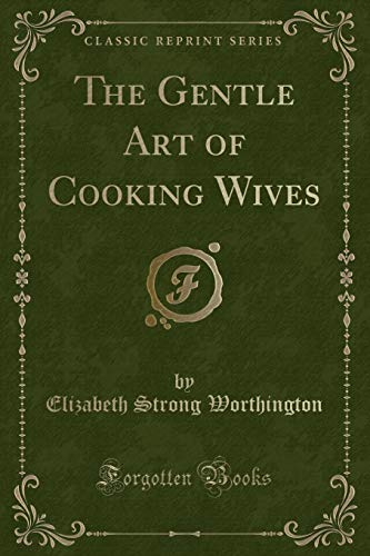 Imagen de archivo de The Gentle Art of Cooking Wives Classic Reprint a la venta por PBShop.store US