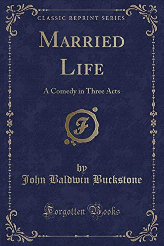 Stock image for Married Life A Comedy in Three Acts Classic Reprint for sale by PBShop.store US