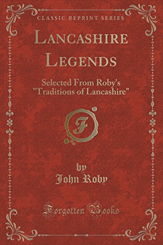 Imagen de archivo de Lancashire Legends Selected From Roby's Traditions of Lancashire Classic Reprint a la venta por PBShop.store US