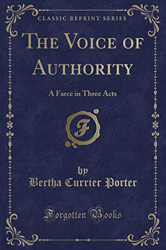 Imagen de archivo de The Voice of Authority A Farce in Three Acts Classic Reprint a la venta por PBShop.store US