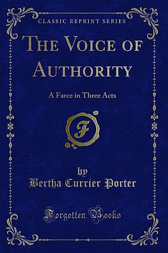 Stock image for The Voice of Authority A Farce in Three Acts Classic Reprint for sale by PBShop.store US