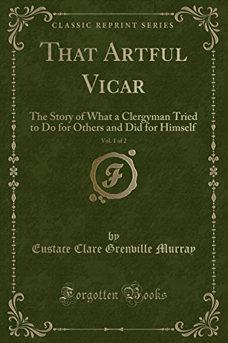 Beispielbild fr That Artful Vicar, Vol 1 of 2 The Story of What a Clergyman Tried to Do for Others and Did for Himself Classic Reprint zum Verkauf von PBShop.store US
