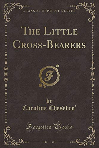 Imagen de archivo de The Little CrossBearers Classic Reprint a la venta por PBShop.store US