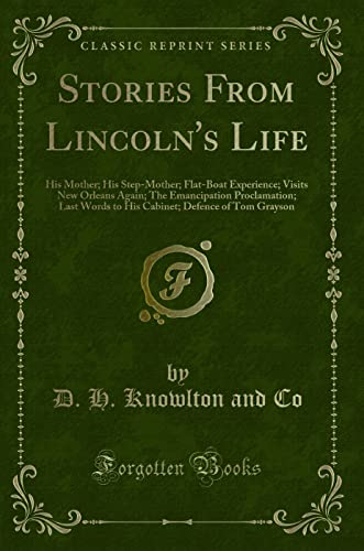 Imagen de archivo de Stories From Lincoln's Life His Mother His StepMother FlatBoat Experience Visits New Orleans Again The Emancipation Proclamation Last Words to Defence of Tom Grayson Classic Reprint a la venta por PBShop.store US