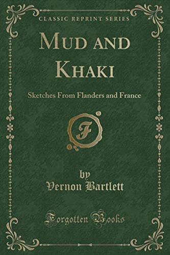 Stock-Bild f�r Mud and Khaki: Sketches From Flanders and France (Classic Reprint)