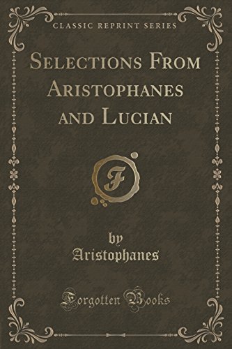Beispielbild fr Selections From Aristophanes and Lucian Classic Reprint zum Verkauf von PBShop.store US