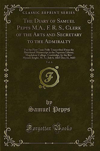 Beispielbild fr The Diary of Samuel Pepys MA, F R S, Clerk of the Arts and Secretary to the Admiralty, Vol 6 For the First Time Fully Transcribed From the Cambridge, by the Rev Mynors Bright, M A zum Verkauf von PBShop.store US