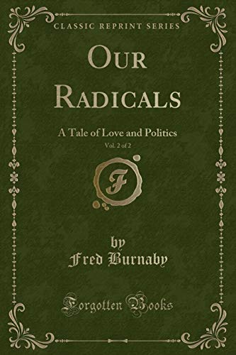 Imagen de archivo de Our Radicals, Vol 2 of 2 A Tale of Love and Politics Classic Reprint a la venta por PBShop.store US