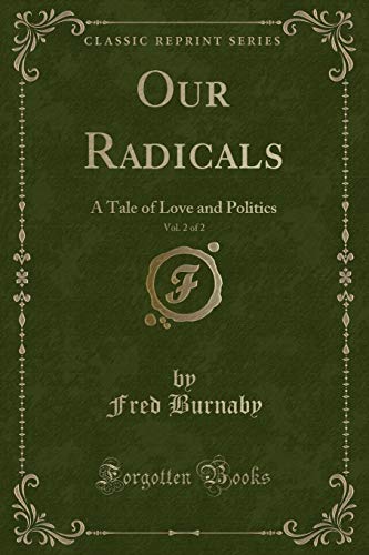 Stock image for Our Radicals, Vol 2 of 2 A Tale of Love and Politics Classic Reprint for sale by PBShop.store US