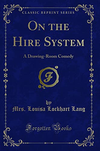 Imagen de archivo de On the Hire System A DrawingRoom Comedy Classic Reprint a la venta por PBShop.store US