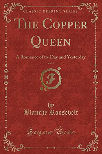 Stock image for The Copper Queen, Vol 2 A Romance of toDay and Yesterday Classic Reprint for sale by PBShop.store US