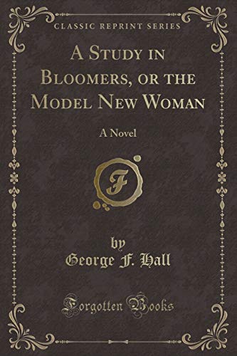 Stock image for A Study in Bloomers, or the Model New Woman A Novel Classic Reprint for sale by PBShop.store US