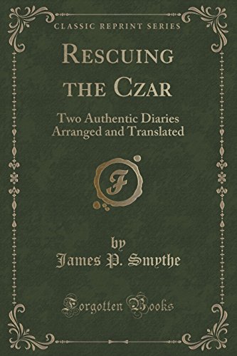 9781333371531: Rescuing the Czar: Two Authentic Diaries Arranged and Translated (Classic Reprint)