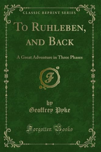 Beispielbild fr To Ruhleben, and Back (Classic Reprint): A Great Adventure in Three Phases: A Great Adventure in Three Phases (Classic Reprint) zum Verkauf von WorldofBooks