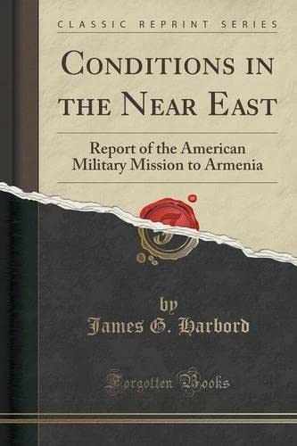 Stock image for Conditions in the Near East Report of the American Military Mission to Armenia Classic Reprint for sale by PBShop.store US