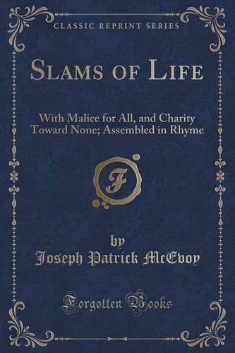 Stock image for Slams of Life With Malice for All, and Charity Toward None Assembled in Rhyme Classic Reprint for sale by PBShop.store US