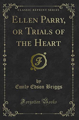 Beispielbild fr Ellen Parry, or Trials of the Heart Classic Reprint zum Verkauf von PBShop.store US