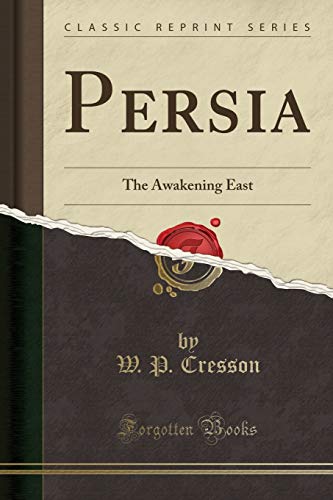 Imagen de archivo de Persia: The Awakening East (Classic Reprint) a la venta por Forgotten Books