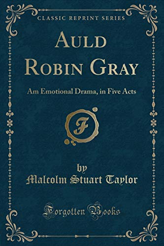 Beispielbild fr Auld Robin Gray Am Emotional Drama, in Five Acts Classic Reprint zum Verkauf von PBShop.store US