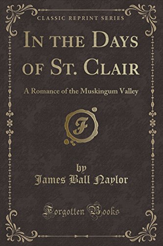 Imagen de archivo de In the Days of St Clair A Romance of the Muskingum Valley Classic Reprint a la venta por PBShop.store US